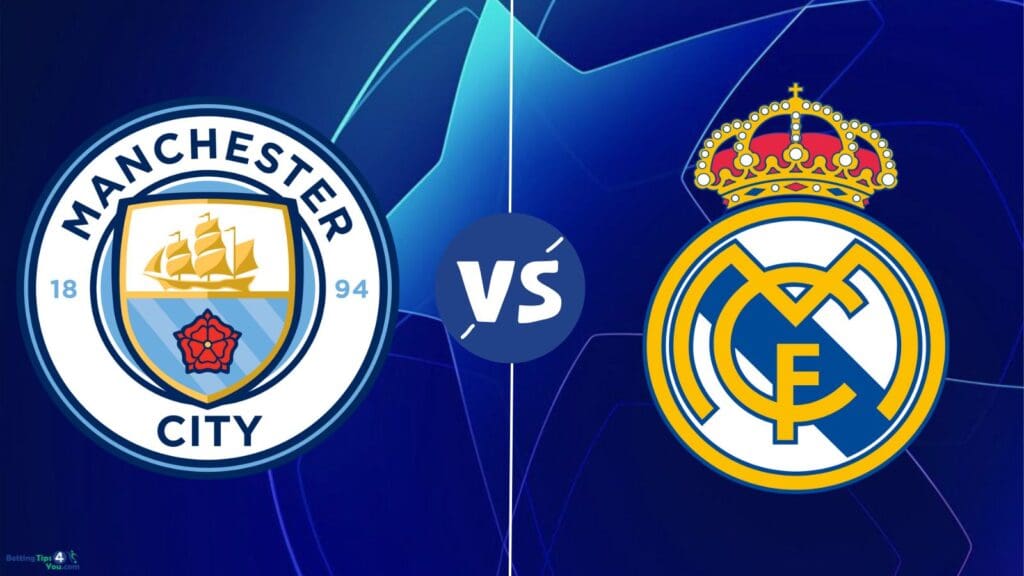 Manchester City vs Real Madrid Betting Tips & Predictions